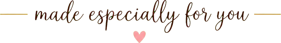 Made especially for you